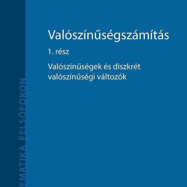 VALÓSZÍNŰSÉGSZÁMÍTÁS 1. RÉSZ - VALÓSZÍNŰSÉGEK ÉS DISZKRÉT VALÓSZÍNŰSÉGI VÁLTOZÓK