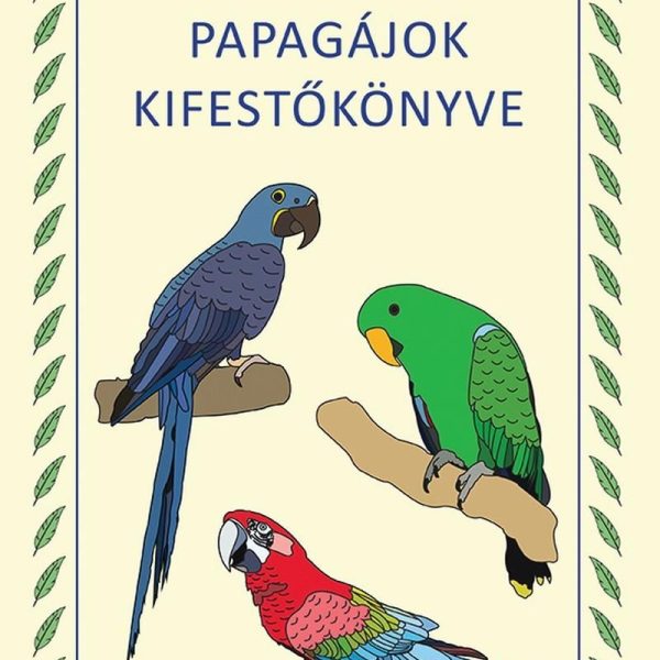 PAPAGÁJOK KIFESTŐKÖNYVE