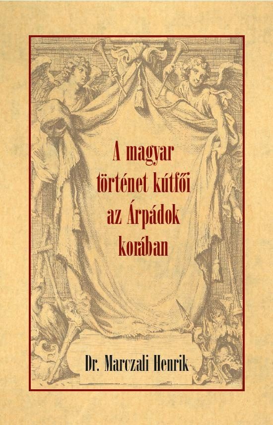 A MAGYAR TÖRTÉNET KÚTFŐI AZ ÁRPÁDOK KORÁBAN