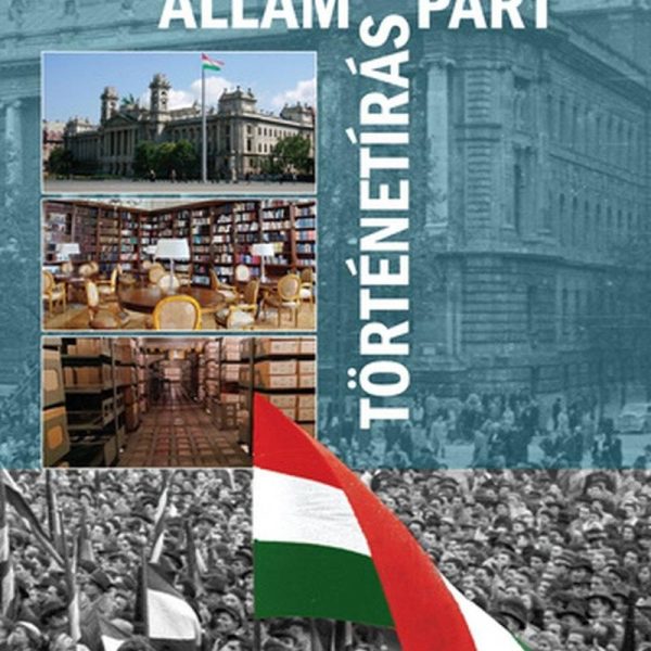 ÁLLAM, PÁRT, TÖRTÉNETÍRÁS