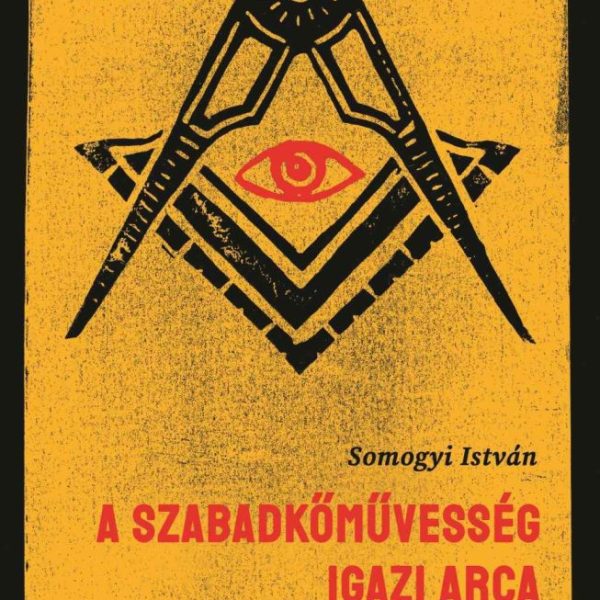 A SZABADKŐMŰVESSÉG IGAZI ARCA