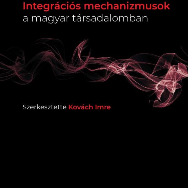 INTEGRÁCIÓS MECHANIZMUSOK A MAGYAR TÁRSADALOMBAN