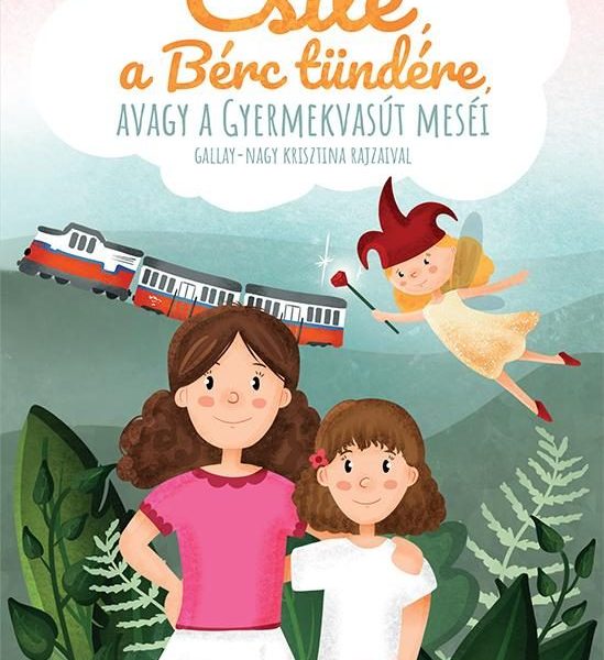 CSILE, A BÉRC TÜNDÉRE, AVAGY A GYERMEKVASÚT MESÉI