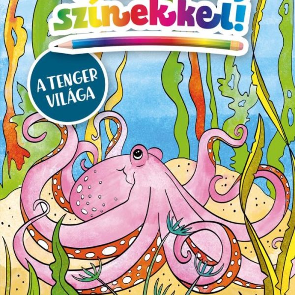 VARÁZSOLJ SZÍNEKKEL! - A TENGER VILÁGA