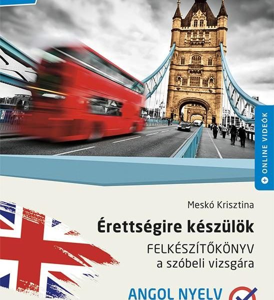 ÉRETTSÉGIRE KÉSZÜLÖK - FELKÉSZÍTŐKÖNYV - ANGOL NYELV(KÖZÉPSZINT)