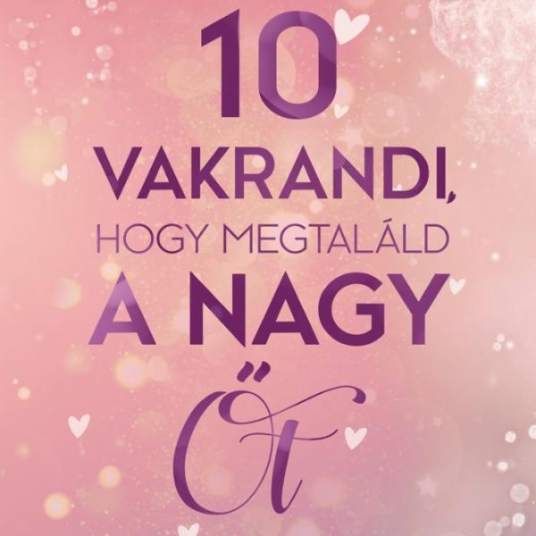 10 VAKRANDI, HOGY MEGTALÁLD A NAGY ŐT