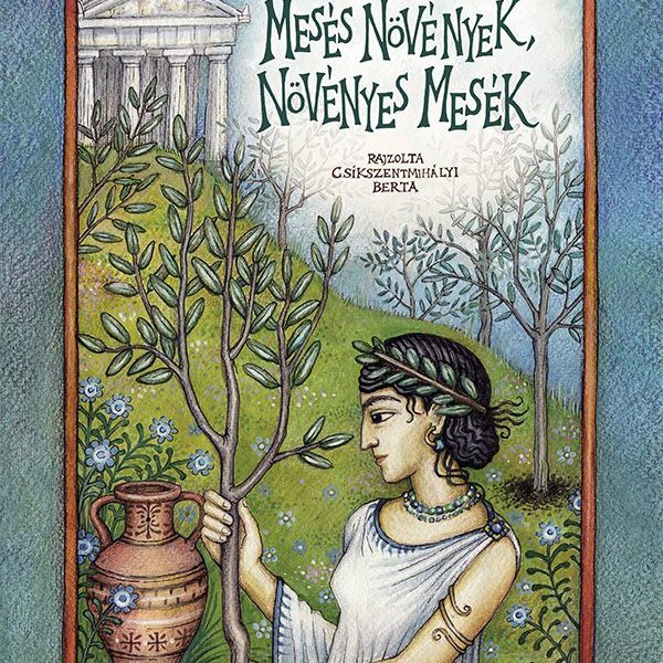 MESÉS NÖVÉNYEK, NÖVÉNYES MESÉK - MÁSODIK, ÁTDOLGOZOTT KIADÁS