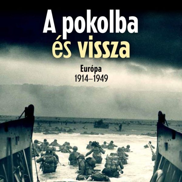 A POKOLBA ÉS VISSZA - EURÓPA 1914-1949