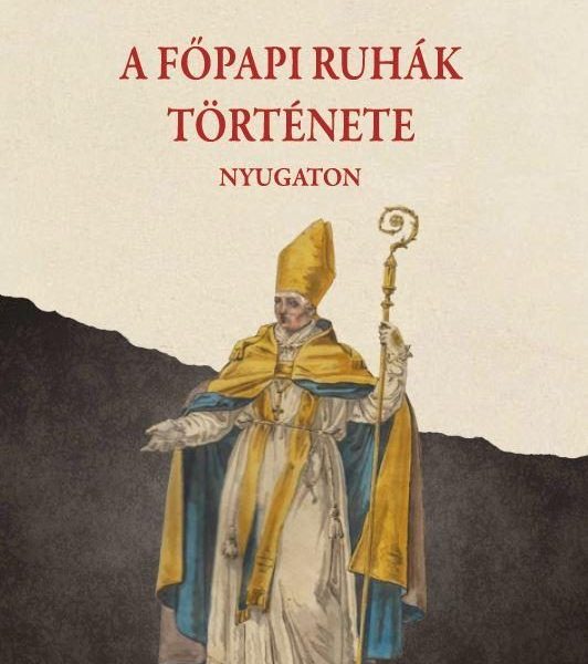 A FŐPAPI RUHÁK TÖRTÉNETE NYUGATON