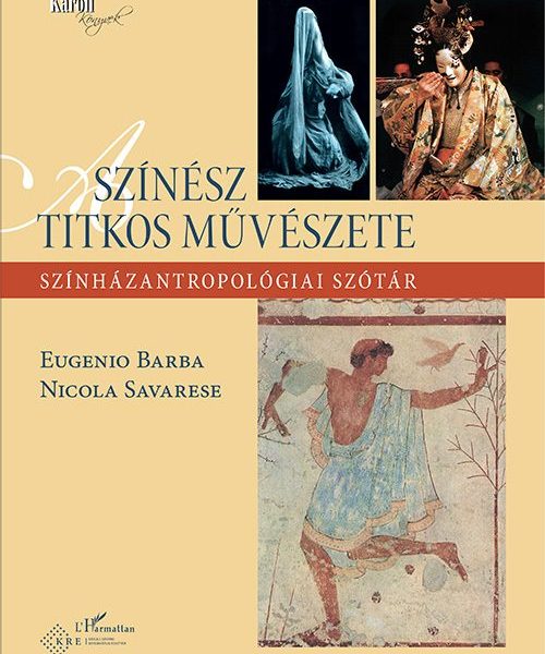 A SZÍNÉSZ TITKOS MŰVÉSZETE - SZÍNHÁZANTROPOLÓGIAI SZÓTÁR