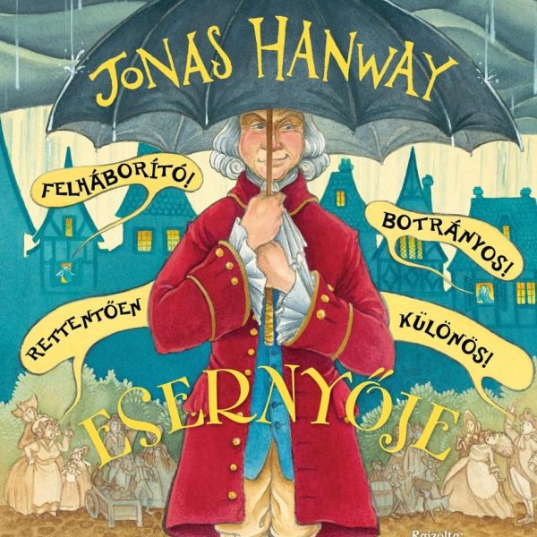 JONAS HANWAY FELHÁBORÍTÓ! BOTRÁNYOS! RETTENTŐEN KÜLÖNÖS! ESERNYŐJE