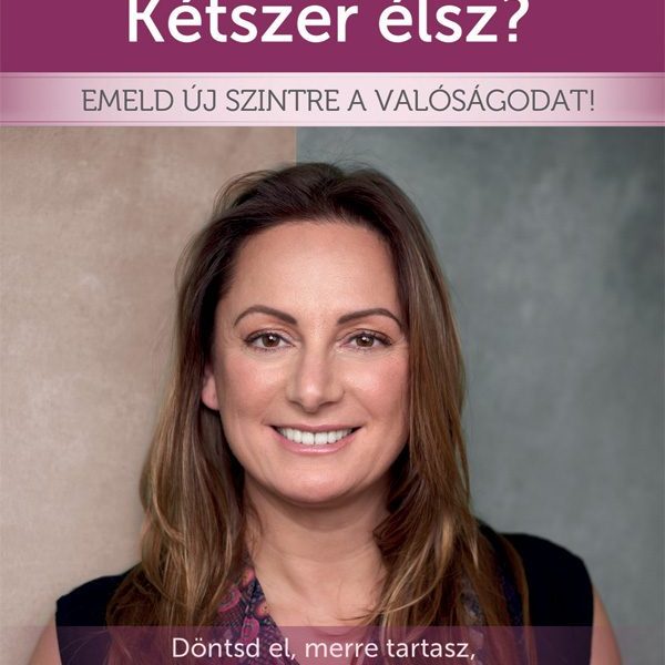 KÉTSZER ÉLSZ? - EMELD ÚJ SZINTRE A VALÓSÁGODAT!