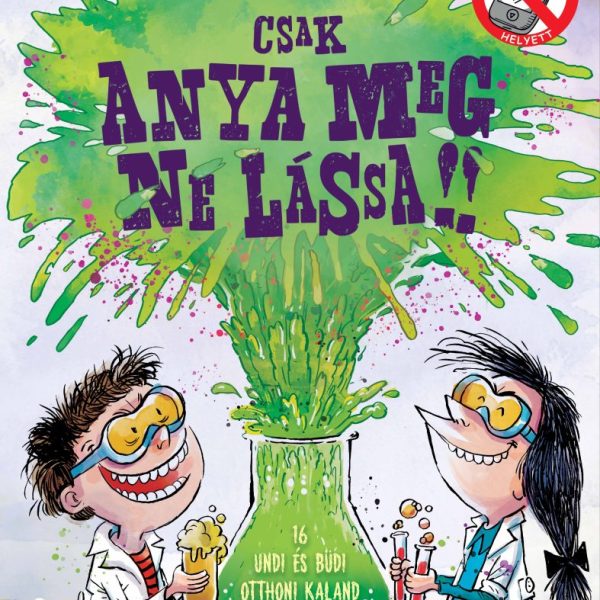 CSAK ANYA MEG NE LÁSSA!