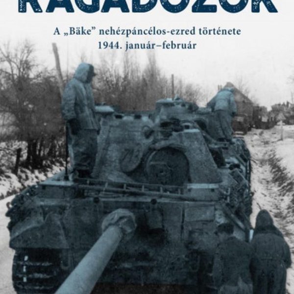 RAGADOZÓK - A "BÄKE" NEHÉZPÁNCÉLOS-EZRED TÖRTÉNETE, 1944. JANUÁR-FEBRUÁR