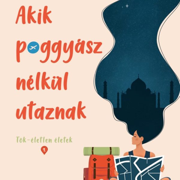 AKIK POGGYÁSZ NÉLKÜL UTAZNAK - TÖK-ÉLETLEN ÉLETEK 1.