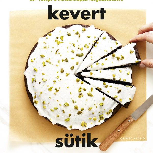 KEVERT SÜTIK - 50+ RECEPT A MINDENNAPOK MEGÉDESÍTÉSÉRE