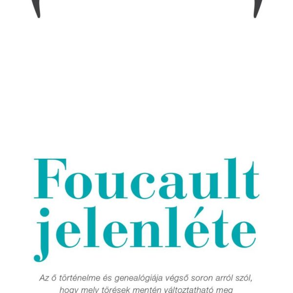 FOUCAULT JELENLÉTE - SZEXUALITÁS-GONDOSKODÁS-FORRADALOM