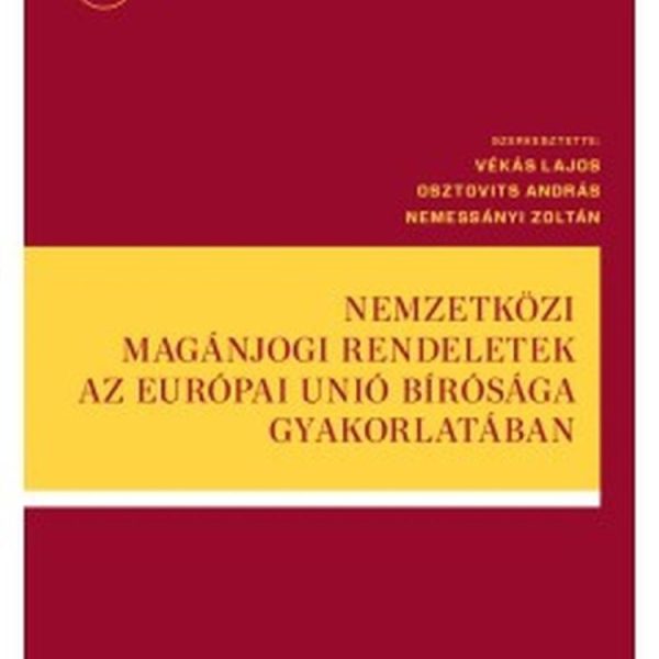 NEMZETKÖZI MAGÁNJOGI RENDELETEK AZ EURÓPAI UNIÓ BÍRÓSÁGA GYAKORLATÁBAN