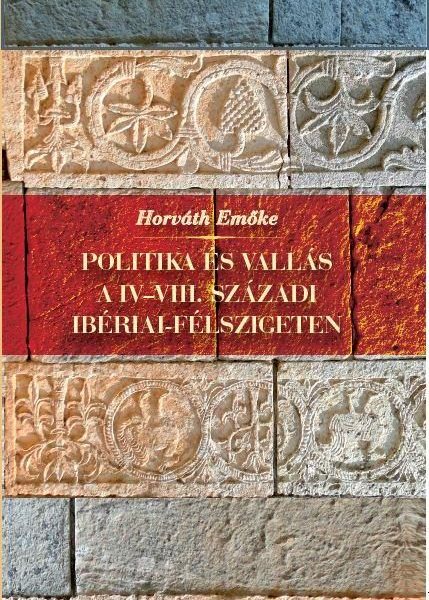 POLITIKA ÉS VALLÁS A IV-VIII. SZÁZADI IBÉRIAI-FÉLSZIGETEN