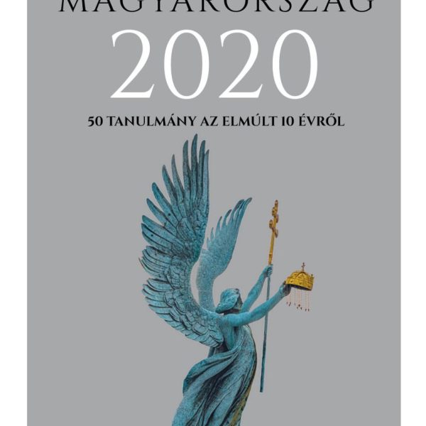 MAGYARORSZÁG 2020 - 50 TANULMÁNY AZ ELMÚLT 10 ÉVRŐL