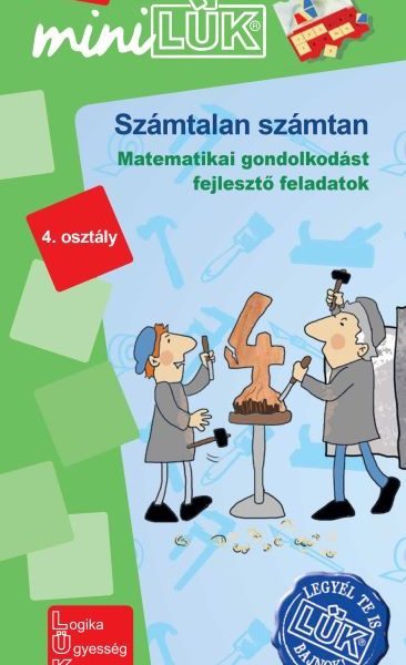 SZÁMTALAN SZÁMTAN 4.OSZTÁLY -MATEMATIKAI GONDOLKODÁST FEJLESZTŐ FELADATOK