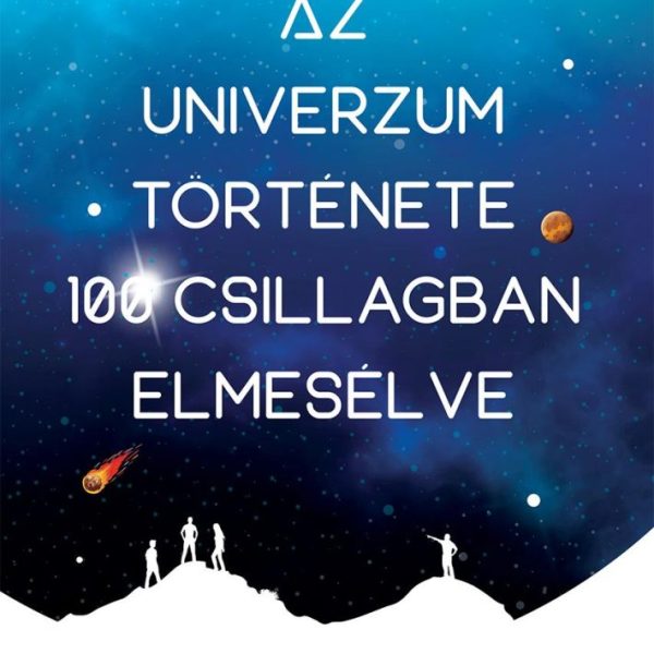 AZ UNIVERZUM TÖRTÉNETE 100 CSILLAGBAN ELMESÉLVE