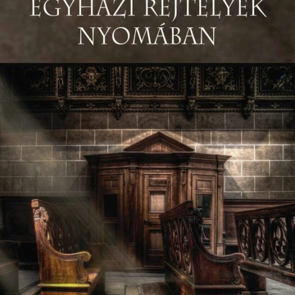 EGYHÁZI REJTÉLYEK NYOMÁBAN
