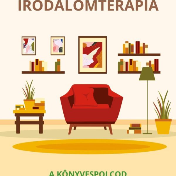 IRODALOMTERÁPIA - A KÖNYVESPOLCOD PSZICHOLÓGUSSZEMMEL