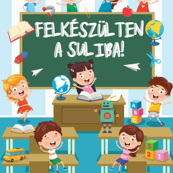 FELKÉSZÜLTEN A SULIBA!