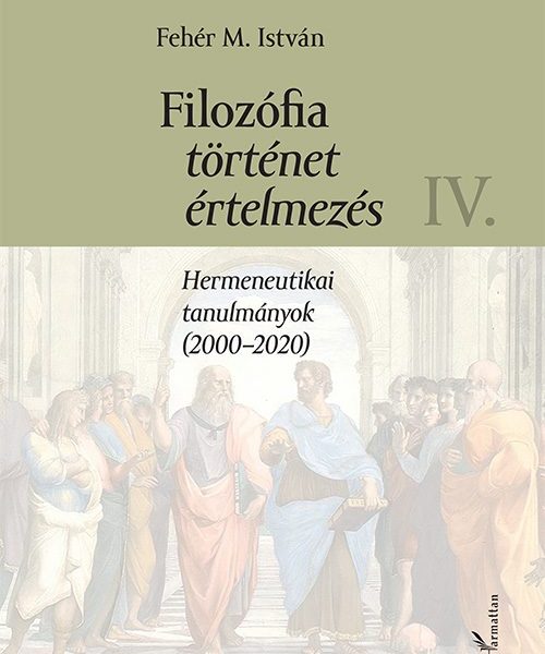 FILOZÓFIA, TÖRTÉNET, ÉRTELMEZÉS IV. - HERMENEUTIKAI TANULMÁNYOK (20002020)