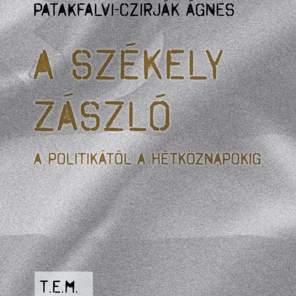 A SZÉKELY ZÁSZLÓ A POLITIKÁTÓL A HÉTKÖZNAPOKIG