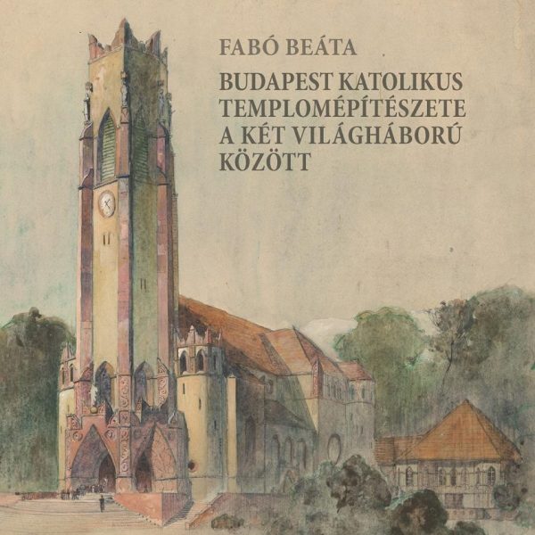 BUDAPEST KATOLIKUS TEMPLOMÉPÍTÉSZETE A KÉT VILÁGHÁBORÚ KÖZÖTT