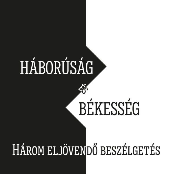 HÁBORÚSÁG ÉS BÉKESSÉG - HÁROM ELJÖVENDŐ BESZÉLGETÉS