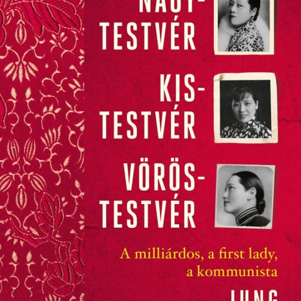 NAGYTESTVÉR, KISTESTVÉR, VÖRÖSTESTVÉR - A MILLIÁRDOS, A FIRST LADY, A KOMMUNISTA