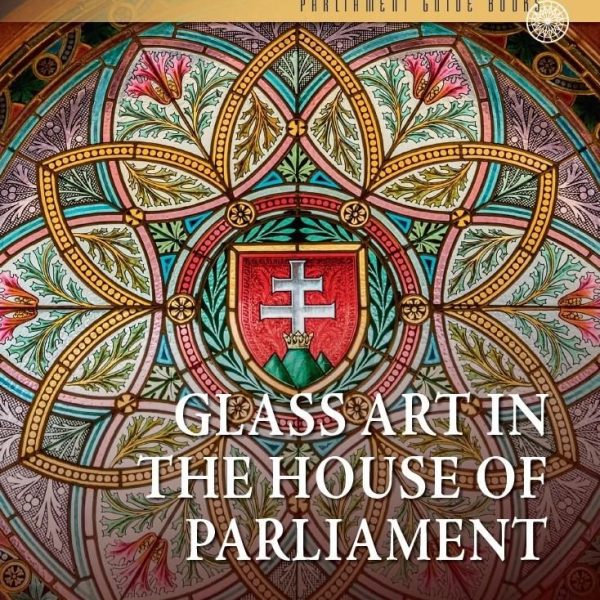 GLASS ART IN THE HOUSE OF PARLIAMEN (ANGOL NYELVEN)