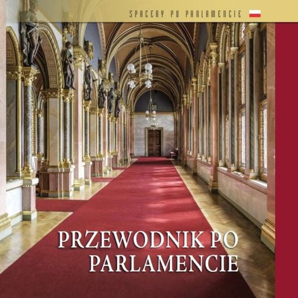 PRZEWODNIK PO PARLAMENCIE - ORSZÁGHÁZI KALAUZ (LENGYEL NYELVEN)