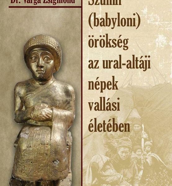 SZUMIR (BABYLONI) ÖRÖKSÉG AZ URAL-ALTÁJI NÉPEK VALLÁSI ÉLETÉBEN