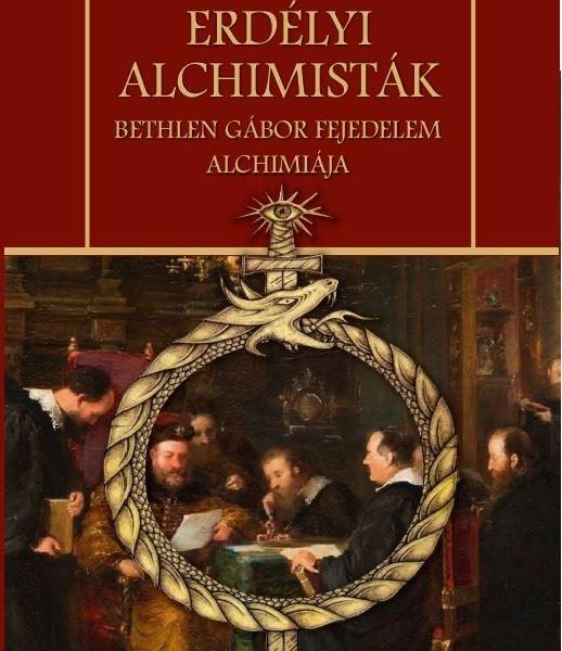 ERDÉLYI ALCHIMISTÁK - BETHLEN GÁBOR FEJEDELEM ALCHIMIÁJA