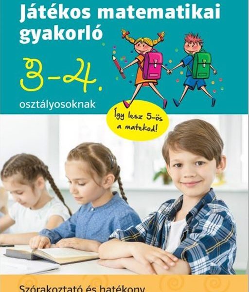 JÁTÉKOS MATEMATIKAI GYAKORLÓ 3-4. OSZTÁLYOSOKNAK