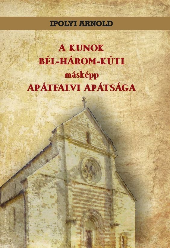 A KUNOK BÉL-HÁROM-KÚTI MÁSKÉPP APÁTFALVI APÁTSÁGA