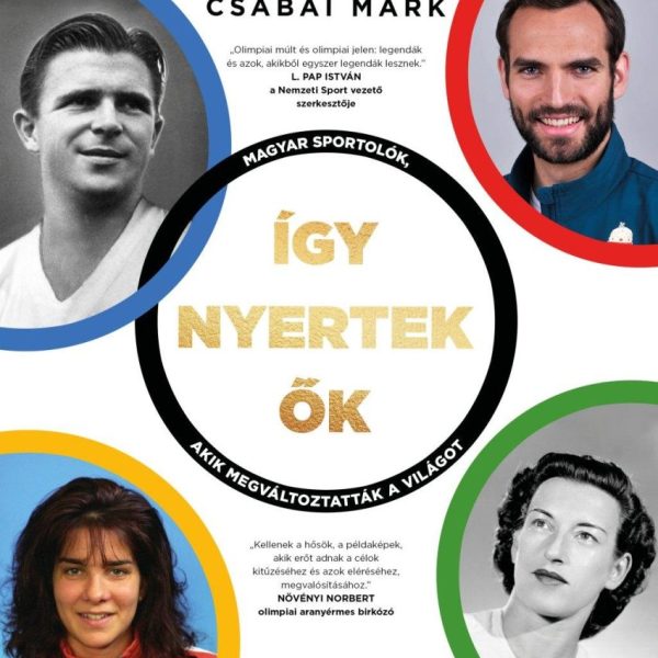 ÍGY NYERTEK ŐK - MAGYAR SPORTOLÓK, AKIK MEGVÁLTOZTATTÁK A VILÁGOT