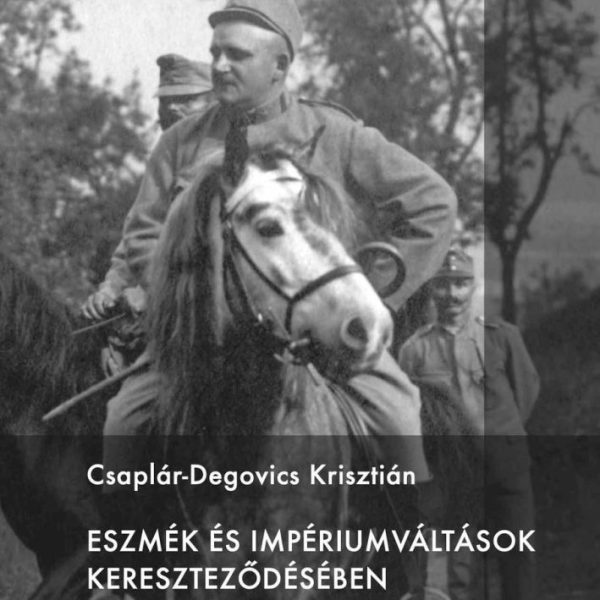 ESZMÉK ÉS IMPÉRIUMVÁLTÁSOK KERESZTEZŐDÉSÉBEN