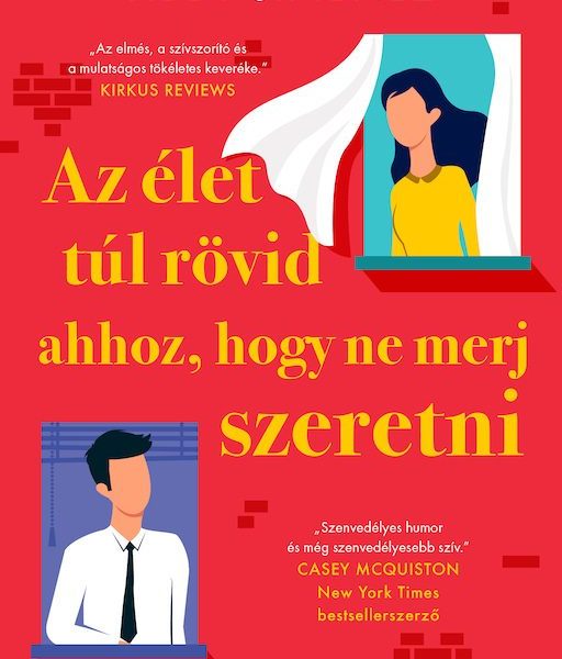 AZ ÉLET TÚL RÖVID AHHOZ, HOGY NE MERJ SZERETNI