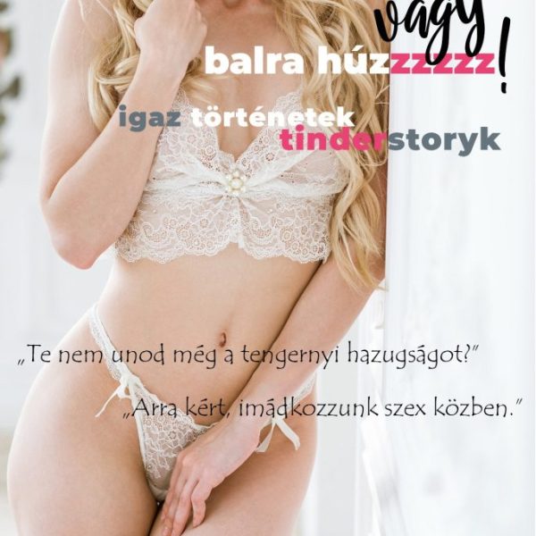 JOBBRA HÚZ VAGY BALRA HÚZZZZZ! -  IGAZ TÖRTÉNETEK TINDERSTORYK