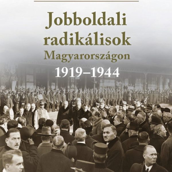 JOBBOLDALI RADIKÁLISOK MAGYARORSZÁGON 1919-1944 (ÚJ BORÍTÓ)