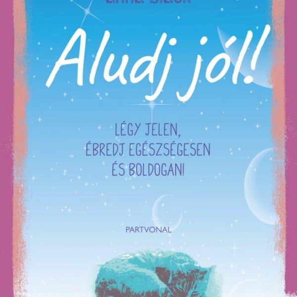 ALUDJ JÓL! - LÉGY JELEN, ÉBREDJ EGÉSZSÉGESEN ÉS BOLDOGAN!