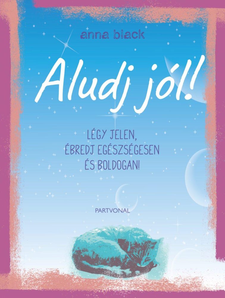 ALUDJ JÓL! - LÉGY JELEN, ÉBREDJ EGÉSZSÉGESEN ÉS BOLDOGAN!