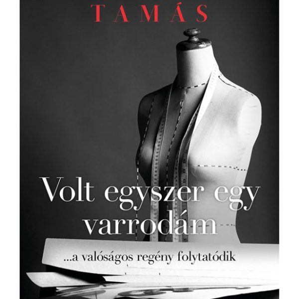 VOLT EGYSZER EGY VARRODÁM - ...A VALÓSÁGOS REGÉNY FOLYTATÓDIK