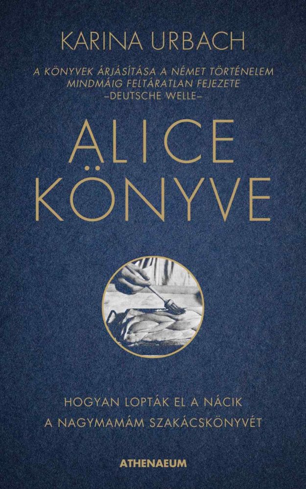 ALICE KÖNYVE - HOGYAN LOPTÁK EL A NÁCIK A NAGYMAMÁM SZAKÁCSKÖNYVÉT