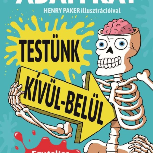 TESTÜNK KÍVÜL-BELÜL - EGY TELJES (ÉS TOTÁL UNDI) ANATÓMIAI KALAUZ